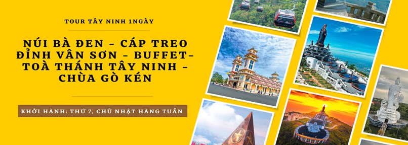 TOUR SÀI GÒN – TÂY NINH – NÚI BÀ ĐEN – TÒA THÁNH TÂY NINH – CHÙA GÒ KÉN 1 NGÀY KHỞI HÀNG HÀNG NGÀY 